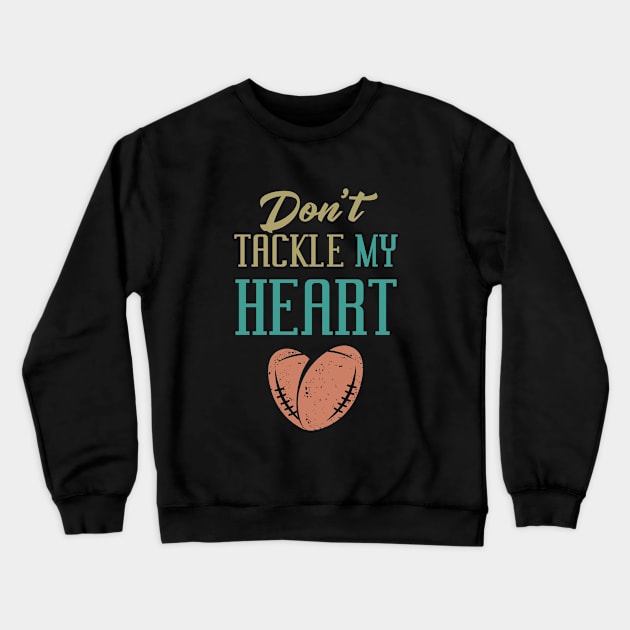 NFL Football Theme - Don't Tackle My Heart Crewneck Sweatshirt by Toogoo